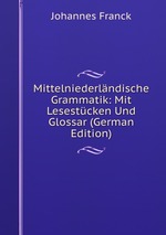 Mittelniederlndische Grammatik: Mit Lesestcken Und Glossar (German Edition)