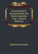 Etymologisch Woordenboek Der Nederlandsche Taal . (Dutch Edition)