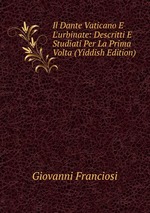 Il Dante Vaticano E L`urbinate: Descritti E Studiati Per La Prima Volta (Yiddish Edition)