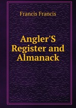 Angler`S Register and Almanack