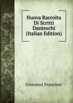 Nuova Raccolta Di Scritti Danteschi (Italian Edition)