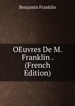 OEuvres De M. Franklin . (French Edition)