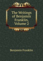 The Writings of Benjamin Franklin, Volume 2