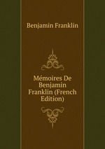 Mmoires De Benjamin Franklin (French Edition)