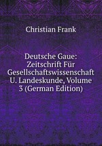 Deutsche Gaue: Zeitschrift Fr Gesellschaftswissenschaft U. Landeskunde, Volume 3 (German Edition)