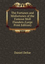 The Fortunes and Misfortunes of the Famous Moll Flanders (Large Print Edition)