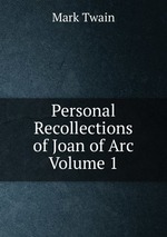 Personal Recollections of Joan of Arc Volume 1