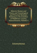 Historic Homes and Places and Genealogical and Personal Memoirs Relating to the Families of Middlesex County, Massachusetts, Volume 4