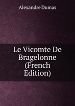 Le Vicomte De Bragelonne (French Edition)