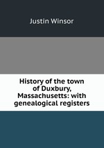 History of the town of Duxbury, Massachusetts: with genealogical registers