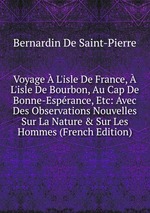 Voyage  L`isle De France,  L`isle De Bourbon, Au Cap De Bonne-Esprance, Etc: Avec Des Observations Nouvelles Sur La Nature & Sur Les Hommes (French Edition)