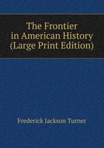 The Frontier in American History (Large Print Edition)