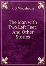 The Man with Two Left Feet: And Other Stories