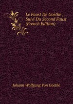 Le Faust De Goethe ; Suivi Du Second Faust (French Edition)