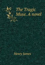 The Tragic Muse. A novel