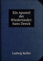 Ein Apostel der Wiedertufer: hans Denck