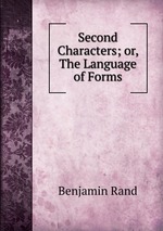 Second Characters; or, The Language of Forms