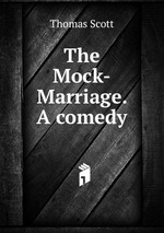 The Mock-Marriage. A comedy