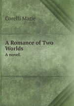 A Romance of Two Worlds.. A novel