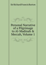 Personal Narrative of a Pilgrimage to Al-Madinah & Meccah, Volume 1