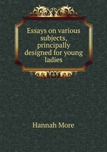 Essays on various subjects, principally designed for young ladies