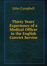 Thirty Years` Experience of a Medical Officer in the English Convict Service
