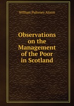 Observations on the Management of the Poor in Scotland