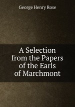 A Selection from the Papers of the Earls of Marchmont