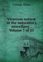 Vivarium natur or the naturalist`s miscellany. .  Volume 7 of 25
