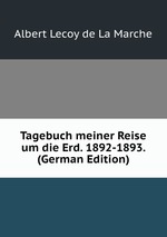Tagebuch meiner Reise um die Erd. 1892-1893. (German Edition)