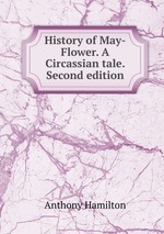 History of May-Flower. A Circassian tale. Second edition