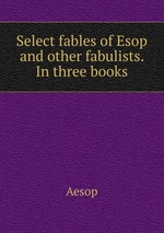 Select fables of Esop and other fabulists. In three books