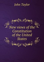 New views of the Constitution of the United States