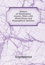 History of Washington County, Ohio, with illustrations and biographical sketches