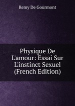 Physique De L`amour: Essai Sur L`instinct Sexuel (French Edition)