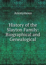 History of the Slayton Family: Biographical and Genealogical