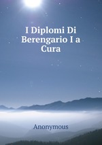 I Diplomi Di Berengario I a Cura