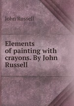 Elements of painting with crayons. By John Russell