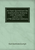 M. Fabii Quintiliani De Institutione Oratoria Libri Duodecim: Libros I-Iii, 1798 (German Edition)