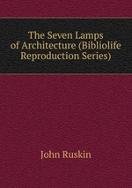 The Seven Lamps of Architecture (Bibliolife Reproduction Series)