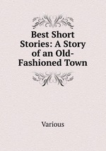 Best Short Stories: A Story of an Old-Fashioned Town