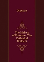 The Makers of Florence: The Cathedral Builders