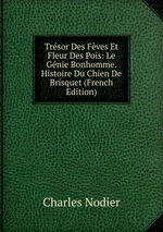 Trsor Des Fves Et Fleur Des Pois: Le Gnie Bonhomme. Histoire Du Chien De Brisquet (French Edition)