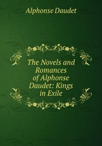 The Novels and Romances of Alphonse Daudet: Kings in Exile