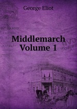Middlemarch   Volume 1