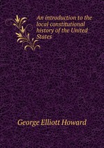 An introduction to the local constitutional history of the United States