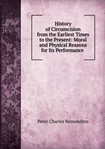 History of Circumcision from the Earliest Times to the Present: Moral and Physical Reasons for Its Performance