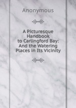 A Picturesque Handbook to Carlingford Bay: And the Watering Places in Its Vicinity
