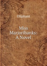 Miss Marjoribanks: A Novel