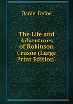 The Life and Adventures of Robinson Crusoe (Large Print Edition)
